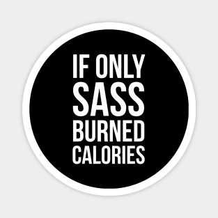 If Only Sass Burned Calories Magnet